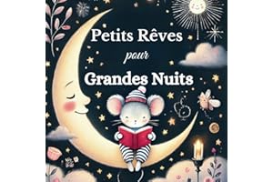 Petits Rêves Pour Grandes Nuits – Histoires du soir Calmes et Magiques pour Aider les Enfants à S’endormir (3 à 8 ans): livre illustré pour s’endormir et accompagner le sommeil des enfants (3 à 8 ans)