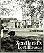 Scotland's Lost Houses by 