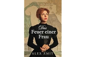 Das Feuer einer Frau: Ein historischer Roman über eine couragierte Frau, die sich ihren eigenen Lebensweg bahnte (Frauen von Mut und Krieg)