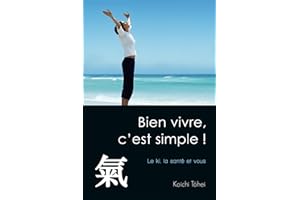 Bien vivre, c'est simple !: Le ki, la santé et vous
