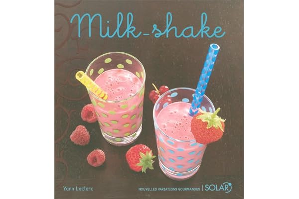 Milk-shake nouvelle édition: Variations gourmandes
