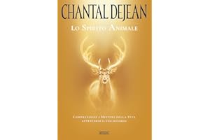 Lo spirito animale. Comprendere i misteri della vita attraverso il suo sguardo