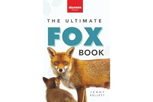The Ultimate Fox Book for Kids: Fox Facts, Red & Arctic Foxes, Photos, Kits, Dens & Conservation Quiz