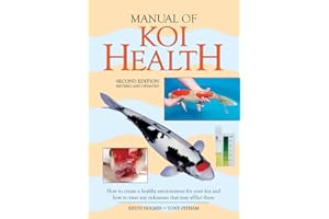 Manual of Koi Health: How to Create a Healthy Environment for Your Koi and How to Treat Any Sickness That May Afflict Them