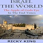 Israel vs. The World: The Apple of God's Eye in the End Times