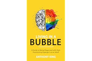 Living in a Bubble: A Guide to being diagnosed with High Functioning Asperger’s as an Adult