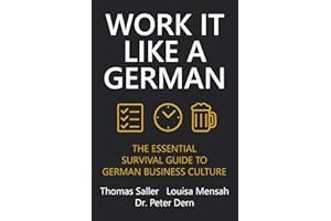 Work It Like A German: The Essential Survival Guide to German Business Culture