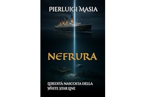 NEFRURA: L’EREDITÀ NASCOSTA DELLA WHITE STAR LINE