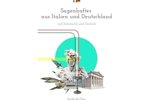 Sagenhaftes aus Italien und Deutschland auf Italienisch und Deutsch: Italienisches Buch mit paralleler deutscher Übersetzung – Kurzgeschichten ... Erwachsene; Anfänger und Fortgeschrittene