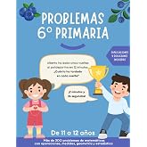 Problemas 6 primaria: M&aacute;s de 200 ejercicios de matem&aacute;ticas para mejorar la resoluci&oacute;n de problemas. Para ni&ntilde;os/as de 11-12 a&ntilde;