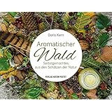 Aromatischer Wald: Selbstgemachtes aus den Schätzen der Natur (Selbstgemachtes aus der Natur)