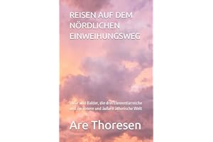 REISEN AUF DEM NÖRDLICHEN EINWEIHUNGSWEG: Vidar und Balder, die drei Elementarreiche und die innere und äußere ätherische Welt