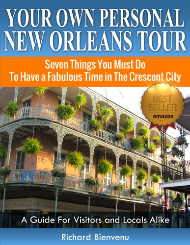 Your Own Personal New Orleans Tour (Travel Guide-2019): Seven Things You Must Do To Have A Fabulous