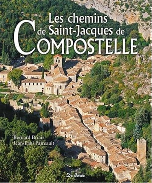 Amazon Fr Les Chemins De Saint Jacques De Compostelle Les Briais Bernard Paireault Jean Paul Livres