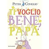 Ti voglio bene, papà. Il mondo di Peter Coniglio. Ediz. a colori