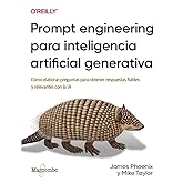 Prompt engineering para inteligencia artificial generativa: C&oacute;mo elaborar preguntas para obtener respuestas fiables y relevan