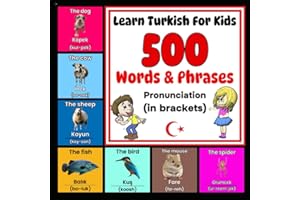 Learn Turkish For Kids - 500 Words & Phrases - Pronunciation (in brackets): Turkish For Dummies - Turkish For Kids - Beginner Turkish - Learn Turkish