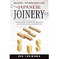 Japanese Joinery: Beginner + Intermediate Guide to Japanese Joinery: Japanese Joinery Compendium for Beginner and Intermediate Japanese Carpenters