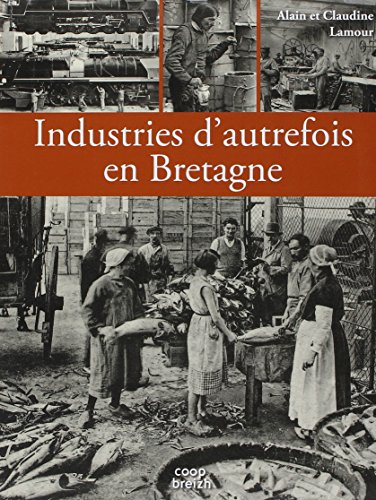 Download Industries d'autrefois en Bretagne Download Industries d'autrefois en Bretagne