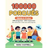 100000 Porqu&eacute;s: Edici&oacute;n 6&ndash;13 a&ntilde;os. La enciclopedia ilustrada a todo color: 200 preguntas de por qu&eacute; y respuestas claras sobre