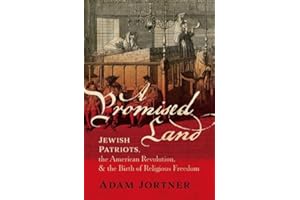 A Promised Land: Jewish Patriots, the American Revolution, and the Birth of Religious Freedom