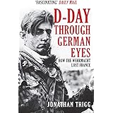 D-Day Through German Eyes: How the Wehrmacht Lost France