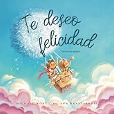 Te deseo felicidad: Edici&oacute;n en espa&ntilde;ol (I Wish You Happiness: Spanish edition) (Serie sobre el amor incondicional (espa&ntilde;ol))