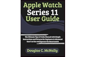 Apple Watch Series 11 User Guide: The Ultimate Tips & Tricks Manual with Simple Instructions and Pictures for Beginners & Advanced User’s to Use and Operate the Smartwatch