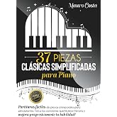 37 piezas cl&aacute;sicas simplificadas para piano: Partituras f&aacute;ciles de piezas atemporales para principiantes. &iexcl; Toca las cancione
