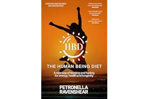 The Human Being Diet: A blueprint for feasting and fasting your way to feeling, looking and being your best