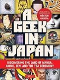 Image de Geek in Japan: Discovering the Land of Manga, Anime, Zen, and the Tea Ceremony