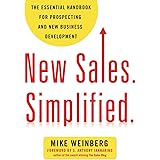 New Sales. Simplified.: The Essential Handbook for Prospecting and New Business Development