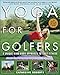 Yoga for Golfers: A Unique Mind-Body Approach to Golf Fitness (English Edition) by 