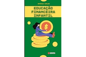 Educação Financeira Infantil: Ensine e incentive o seu filho a se auto gerenciar e ter uma boa relação com o dinheiro. (Mestre das Finanças)