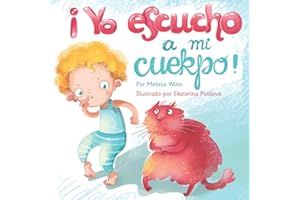 ¡Yo Escucho A Mi Cuerpo!: Un Cuentito Que Ayudará A Tus Hijos A Reconocer Sus Emociones Y Expresar Sus Sentimientos. libros En Español Para Niños (Mi Cuerpo Me Habla)