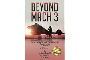 Beyond Mach 3: A Pilot’s Journey Through The U-2 and SR-71 (1950 to 1970) A Memoir