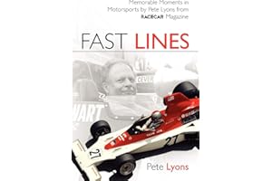 Fast Lines: Memorable Motorsports Moments by Pete Lyons from Vintage Racecar Magazine: Memorable Moments in Motorsports by Pete Lyons from Vintage Racecar Magazine