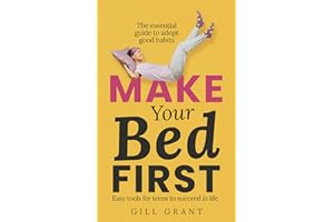 Make Your Bed First: The Essential Guide to Adopt Good Habits - Easy Tools for Teens to Succeed in Life (Happy Life for Teens)