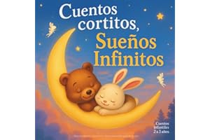 Cuentos cortitos, Sueños Infinitos: Cuentos infantiles 2 a 3 años. Historias breves y tiernas con valores para soñar antes de dormir.