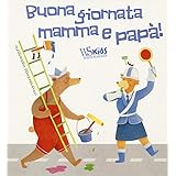 Buona giornata mamma e papà! Ediz. a colori