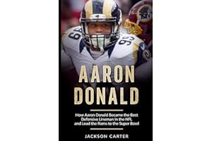 Aaron Donald: How Aaron Donald Became the Best Defensive Lineman in the NFL and Lead the Rams to the Super Bowl (The NFL's Rising Superstars)
