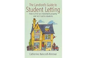 The Landlord's Guide to Student Letting: How to find an investment property and let it out to students: How to find an Investment Property and Rent It Out to Students