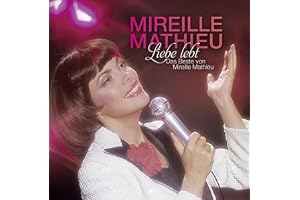 Liebe lebt: Das Beste von Mireille Mathieu