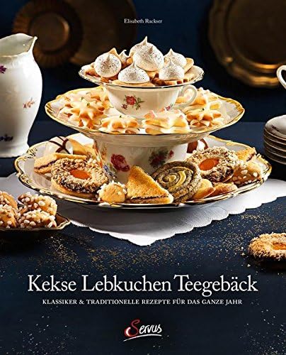 Kekse - Lebkuchen - Teegebäck: Klassiker & Traditionelle Rezepte für das ganze Jahr