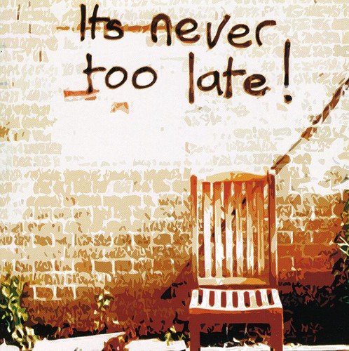 It's Never Too Late!
