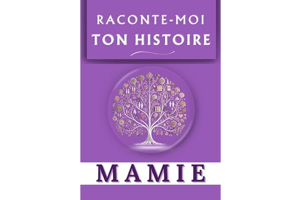 Raconte-moi ton histoire Mamie: Souvenir de famille / Journal à faire remplir par sa Mamie avec son expérience de vie / Intérieur Couleur / Idée cadeau