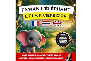 Tawan l’éléphant et la rivière d’or : Un livre pour enfants bilingue / trilingue en Français, Thai et Anglais à partir de 3 ans, 4 ans, 5 ans crée par ... apprendre le thaï, l’anglais et le français