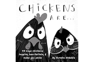 Chickens Are... (A Funny Picture Book For Adults & Kids): 49 Ways Chickens Make You Happy, with Puns Any Farm Animal Lover Would Laugh Out Loud At