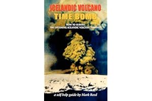 Icelandic Volcano Time Bomb - How to Survive the Upcoming Icelandic Volcanic Eruption - A Self-Help Guide