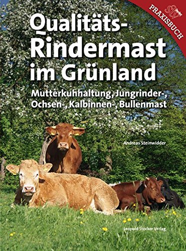 Preisvergleich Produktbild Qualitäts-Rindermast im Grünland: Mutterkuhhaltung und Jungrinder Ochsen-, Kalbinnen- und Bullenmast